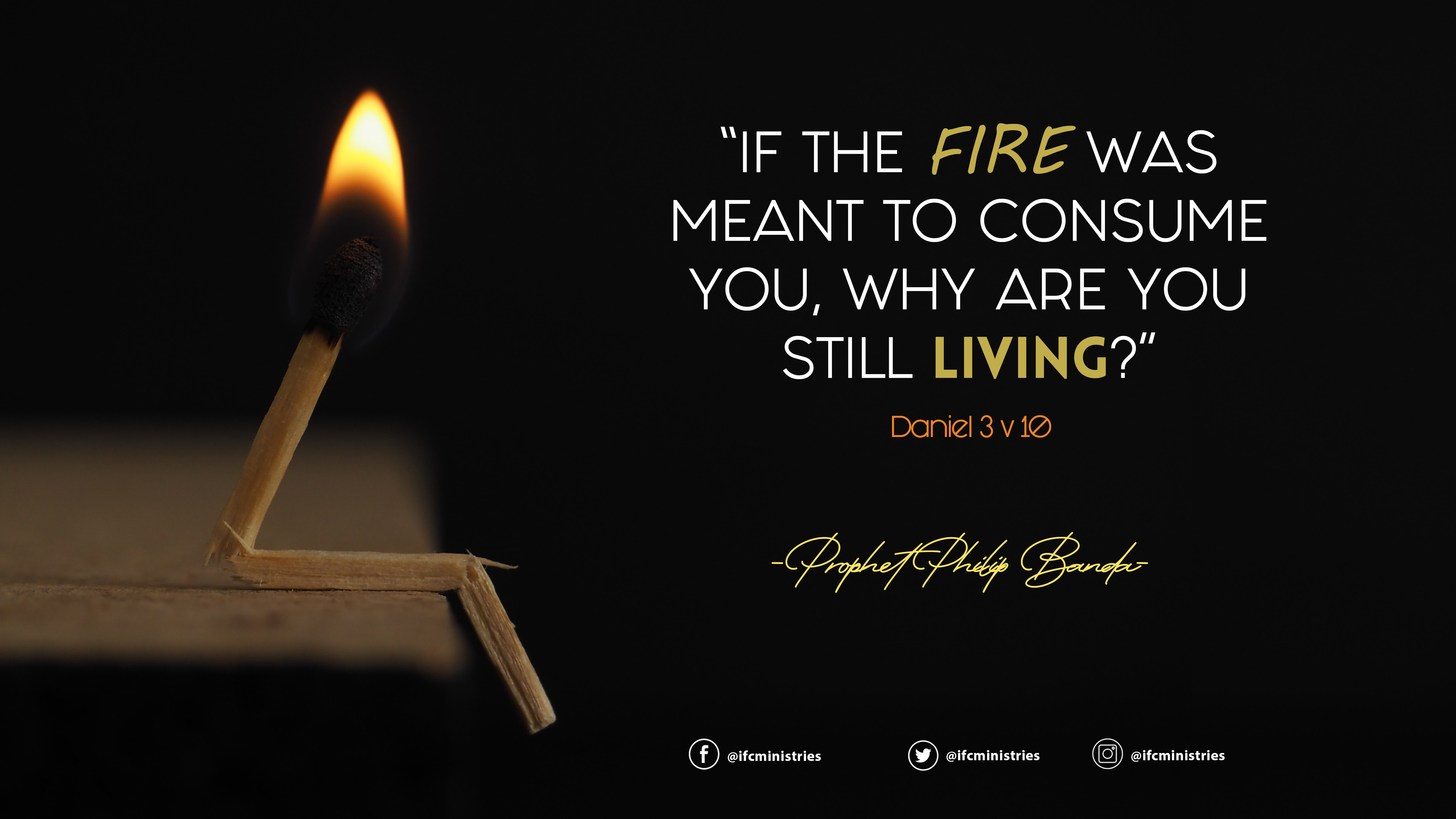 “If the fire was meant to consume you, why are you still living.jpg